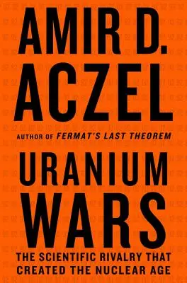 Războiul uraniului: Rivalitatea științifică care a creat era nucleară - Uranium Wars: The Scientific Rivalry That Created the Nuclear Age