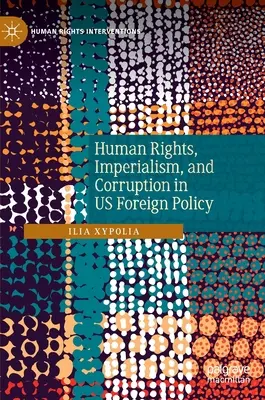Drepturile omului, imperialismul și corupția în politica externă a SUA - Human Rights, Imperialism, and Corruption in Us Foreign Policy