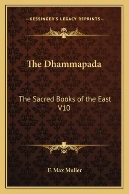 Dhammapada: Cărțile sacre ale Orientului V10 - The Dhammapada: The Sacred Books of the East V10
