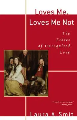 Loves Me, Loves Me Not: Etica iubirii neîmpărtășite - Loves Me, Loves Me Not: The Ethics of Unrequited Love