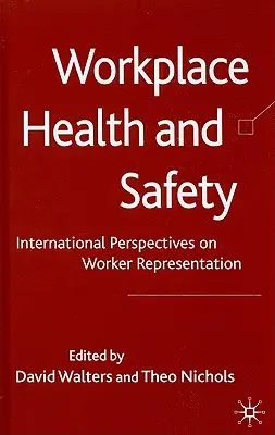 Sănătatea și securitatea la locul de muncă: Perspective internaționale privind reprezentarea lucrătorilor - Workplace Health and Safety: International Perspectives on Worker Representation
