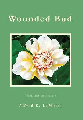 Mugur rănit: Poezii pentru meditație - Wounded Bud: Poems for Meditation