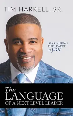 The Language of a Next Level Leader: Descoperirea liderului din tine - The Language of a Next Level Leader: Discovering The Leader in You