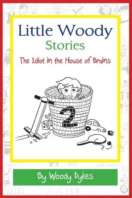 Little Woody Stories: Idiotul din Casa Creierelor (The Idiot in the House of Brains) - Little Woody Stories: The Idiot in the House of Brains
