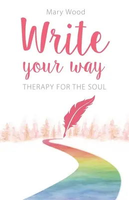 Scrie în felul tău: Terapie pentru suflet - Write Your Way: Therapy for the Soul