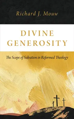 Generozitatea divină: Domeniul de aplicare al mântuirii în teologia reformată - Divine Generosity: The Scope of Salvation in Reformed Theology