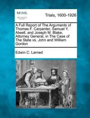 Un raport complet al argumentelor lui Thomas F. Carpenter, Samuel Y. Atwell și Joseph M. Blake, procuror general, în cazul Statul vs. John și - A Full Report of The Arguments of Thomas F. Carpenter, Samuel Y. Atwell, and Joseph M. Blake, Attorney General, in The Case of The State vs. John and