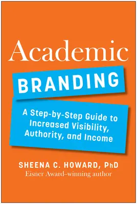 Branding academic: Un ghid pas cu pas pentru creșterea vizibilității, a autorității și a veniturilor - Academic Branding: A Step-By-Step Guide to Increased Visibility, Authority, and Income