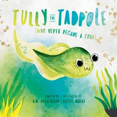 Tully, mormolocul (care nu a devenit niciodată broască) - Tully The Tadpole (Who Never Became A Toad)