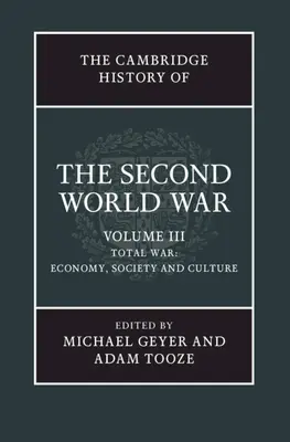 The Cambridge History of the Second World War, Volume 3: Total War: Economy, Society and Culture
