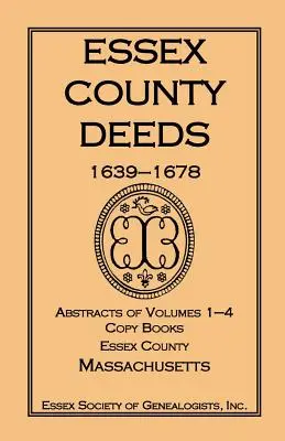 Essex County Deeds 1639-1678, rezumate ale volumelor 1-4, Copy Books, Essex County, Massachusetts - Essex County Deeds 1639-1678, Abstracts of Volumes 1-4, Copy Books, Essex County, Massachusetts