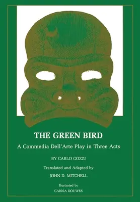 Pasărea verde: O piesă Commedia Dell' Arte în trei acte - The Green Bird: A Commedia Dell' Arte Play in Three Acts