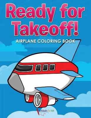 Gata de decolare! Carte de colorat cu avioane - Ready for Takeoff! Airplane Coloring Book