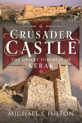 Castelul cruciat: Fortăreața din deșert Kerak - Crusader Castle: The Desert Fortress of Kerak