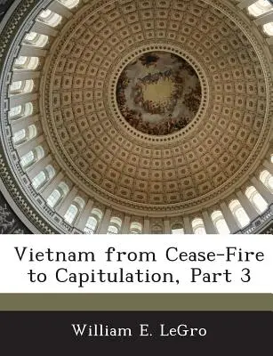 Vietnam de la încetarea focului la capitulare, partea 3 - Vietnam from Cease-Fire to Capitulation, Part 3