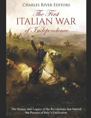 Primul război italian de independență: Istoria și moștenirea revoluțiilor care au inițiat procesul de unificare a Italiei - The First Italian War of Independence: The History and Legacy of the Revolutions that Started the Process of Italy's Unification