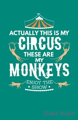 De fapt, acesta este circul meu Acestea sunt maimuțele mele Bucurați-vă de spectacol Sheet Music - Actually This Is My Circus These Are My Monkeys Enjoy the Show Sheet Music