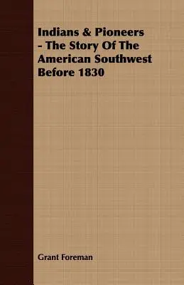 Indieni și pionieri - Povestea sud-vestului american înainte de 1830 - Indians & Pioneers - The Story Of The American Southwest Before 1830