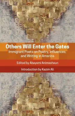 Alții vor intra pe porți: Imigrant Poets on Poetry, Influences, and Writing in America - Others Will Enter the Gates: Immigrant Poets on Poetry, Influences, and Writing in America