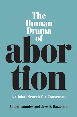 Drama umană a avortului: O căutare globală a consensului - The Human Drama of Abortion: A Global Search for Consensus