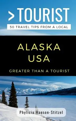 Greater Than a Tourist- Alaska SUA: 50 de sfaturi de călătorie de la un localnic - Greater Than a Tourist- Alaska USA: 50 Travel Tips from a Local
