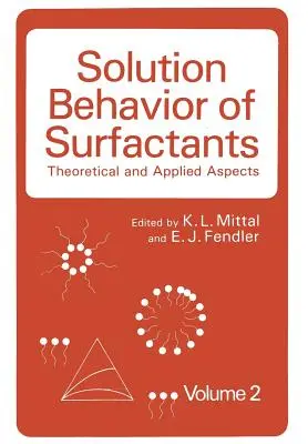 Comportamentul în soluție al surfactanților: Aspecte teoretice și aplicate Volumul 2 - Solution Behavior of Surfactants: Theoretical and Applied Aspects Volume 2
