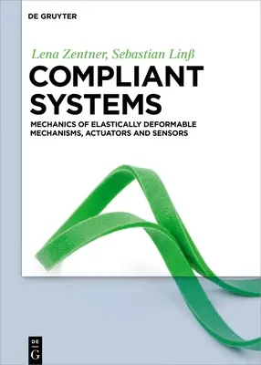 Sisteme flexibile: Mecanica mecanismelor, acționarelor și senzorilor elastic deformabili - Compliant Systems: Mechanics of Elastically Deformable Mechanisms, Actuators and Sensors