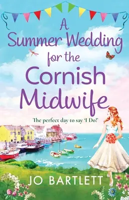 O nuntă de vară pentru moașa din Cornwall - A Summer Wedding For The Cornish Midwife