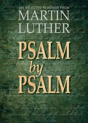 Psalm cu Psalm: 365 de lecturi selectate de la Martin Luther - Psalm by Psalm: 365 Selected Readings from Martin Luther