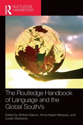 Manualul Routledge de limbă și sudul global/s - The Routledge Handbook of Language and the Global South/s