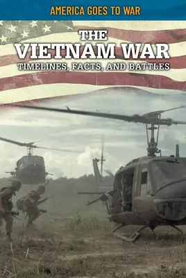 Războiul din Vietnam: Cronologie, fapte și bătălii - The Vietnam War: Timelines, Facts, and Battles