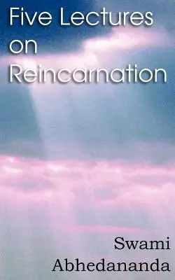 Cinci prelegeri despre reîncarnare - Filosofia Vedanta - Five Lectures on Reincarnation - Vedanta Philosophy