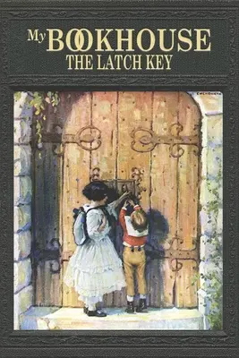 Casa mea de cărți: The Latch Key - My Bookhouse: The Latch Key