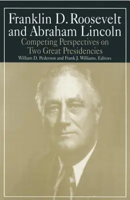 Franklin D.Roosevelt și Abraham Lincoln: Perspective concurente asupra a două mari președinții - Franklin D.Roosevelt and Abraham Lincoln: Competing Perspectives on Two Great Presidencies