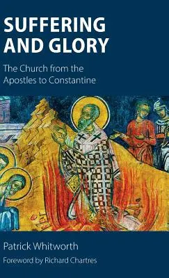 Suferință și glorie: Biserica de la apostoli la Constantin - Suffering and Glory: The Church from the Apostles to Constantine