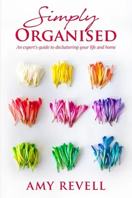 Pur și simplu organizat: Ghidul unui expert pentru a-ți ordona viața și casa - Simply Organised: An Expert's Guide to Decluttering Your Life and Home