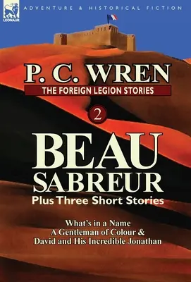 Povestirile Legiunii Străine 2: Beau Sabreur plus trei povestiri scurte: What's in a Name, a Gentleman of Colour & David and His Incredible Jonathan - The Foreign Legion Stories 2: Beau Sabreur Plus Three Short Stories: What's in a Name, a Gentleman of Colour & David and His Incredible Jonathan