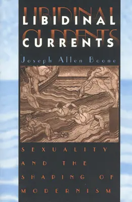 Libidinal Currents: Sexualitatea și conturarea modernismului - Libidinal Currents: Sexuality and the Shaping of Modernism