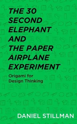 Elefantul de 30 de secunde și experimentul avionului de hârtie: Origami pentru proiectarea gândirii - The 30 Second Elephant and the Paper Airplane Experiment: Origami for Design Thinking