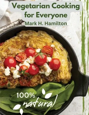 Gătit vegetarian pentru toată lumea: Un ghid proaspăt pentru a mânca bine - Vegetarian Cooking for Everyone: A Fresh Guide to Eating Well