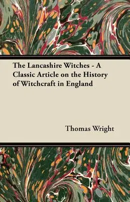 Vrăjitoarele din Lancashire - Un articol clasic despre istoria vrăjitoriei în Anglia - The Lancashire Witches - A Classic Article on the History of Witchcraft in England