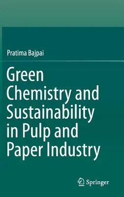 Chimie ecologică și sustenabilitate în industria celulozei și hârtiei - Green Chemistry and Sustainability in Pulp and Paper Industry