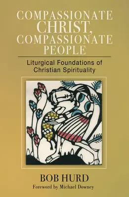 Hristos compătimitor, popor compătimitor: Fundamentele liturgice ale spiritualității creștine - Compassionate Christ, Compassionate People: Liturgical Foundations of Christian Spirituality
