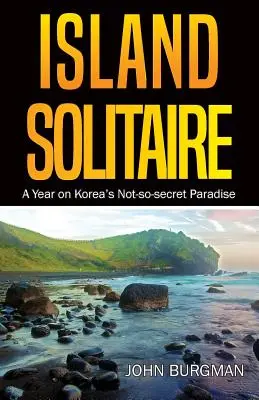 Insula Solitaire: Un an în paradisul nu atât de secret al Coreei - Island Solitaire: A Year on Korea's Not-so-secret Paradise