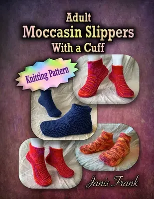 Papuci de mocasin pentru adulți cu o manșetă: Knitting Model - Adult Moccasin Slippers With a Cuff: Knitting Pattern