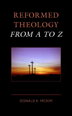 Teologia reformată de la A la Z - Reformed Theology from A to Z