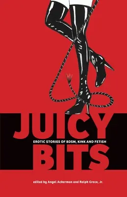 Juicy Bits: Povești erotice despre BDSM, Fetish și Kink - Juicy Bits: Erotic Stories of BDSM, Fetish & Kink