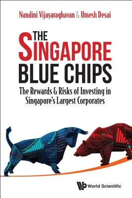 Singapore Blue Chips, The: Recompensele și riscurile investițiilor în cele mai mari corporații din Singapore: The Rewards & Risks of Investing in Singapore's Largest Corporates - Singapore Blue Chips, The: The Rewards & Risks of Investing in Singapore's Largest Corporates