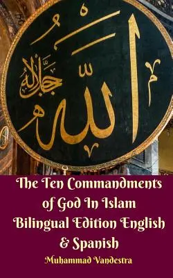 Cele zece porunci ale lui Dumnezeu în islam Ediție bilingvă engleză și spaniolă - The Ten Commandments of God In Islam Bilingual Edition English and Spanish