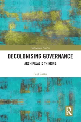 Decolonizarea guvernării: Gândire arhipelagică - Decolonising Governance: Archipelagic Thinking